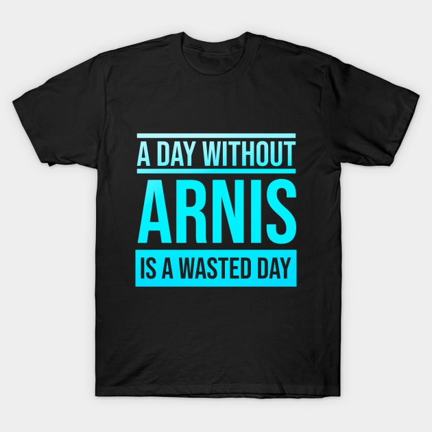 Day Without Arnis is a Wasted Day T-Shirt by Artomino